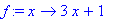 f := proc (x) options operator, arrow; 3*x+1 end proc